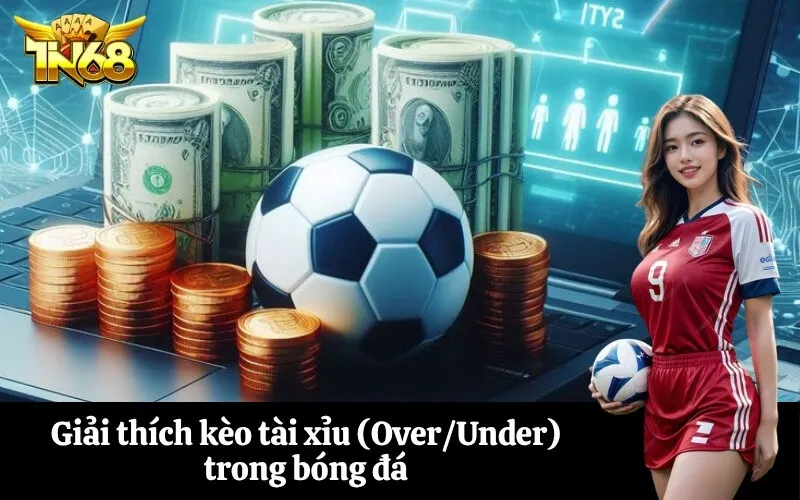 Giải thích kèo tài xỉu (OverUnder) trong bóng đá