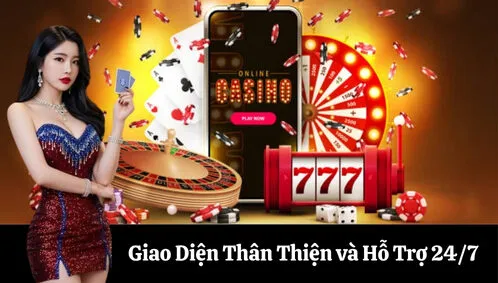 Giao Diện Thân Thiện và Hỗ Trợ 24-7