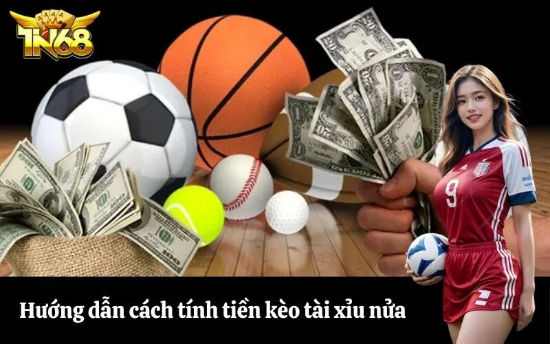 Hướng dẫn cách tính tiền kèo tài xỉu nửa