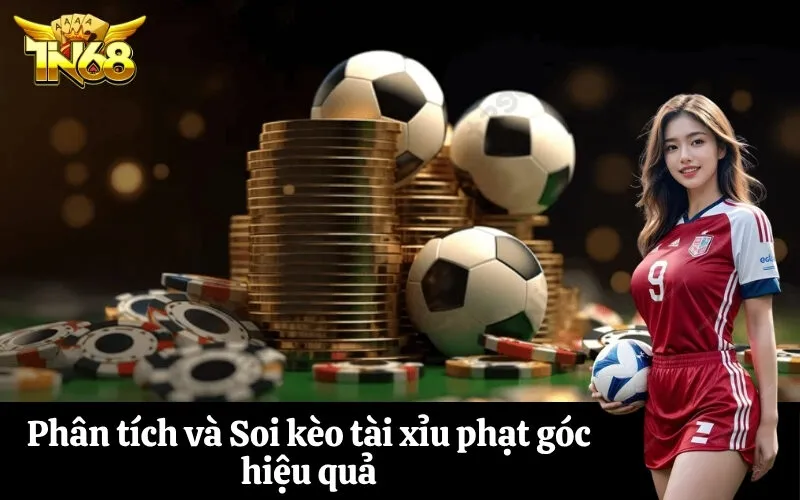 Phân tích và Soi kèo tài xỉu phạt góc hiệu quả
